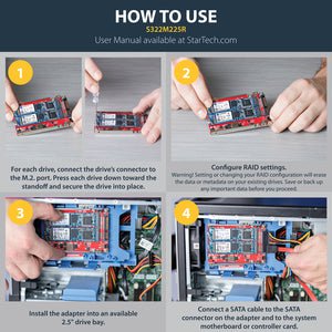 StarTech.com Dual-Slot M.2 Drive to SATA Adapter for 2.5" Drive Bay - RAID - Create high-performance storage with RAID by installing two M.2 SATA SSDs into a 2.5" SATA interface - M.2 Drive to SATA Adapter - Supports B key M.2 SATA SSDs - RAID 0, 1, spann IM4017379